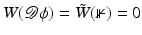 $$W(\mathcal{D}\phi ) =\tilde{ W}(\nVdash ) = 0$$