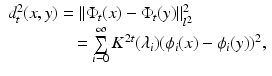 $$\begin{array}{lll} d_t^2(x,y) = ||{\Phi _t}(x) - {\Phi _t}(y)||_{{l^2}}^2 \\ \qquad \qquad = \sum\limits_{i - 0}^\infty  {{K^{2t}}({\lambda _i}){{({\phi _i}(x) - {\phi _i}(y))}^2},} \end{array}$$