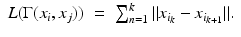 $$\displaystyle\begin{array}{rcl} L(\Gamma (x_{i},x_{j}))& =& \sum _{n=1}^{k}\|x_{ i_{k}} - x_{i_{k+1}}\|.{}\end{array}$$