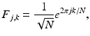 $$\displaystyle{F_{j,k} = \frac{1} {\sqrt{N}}e^{2\pi jk/N},}$$