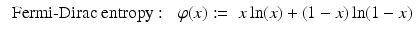 $$\displaystyle\begin{array}{rcl} \mbox{ Fermi-Dirac entropy}:\;& \varphi (x):=& x\ln (x) + (1 - x)\ln (1 - x){}\end{array}$$