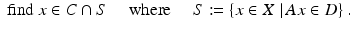 $$\displaystyle{\mbox{ find }x \in C \cap S\quad \mbox{ where }\quad S:= \left \{x \in X\,\left \vert \,Ax \in D\right.\right \}.}$$