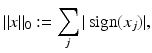 $$\displaystyle{\|x\|_{0}:=\sum _{j}\vert \mathop{\mathrm{sign}}\nolimits (x_{j})\vert,}$$