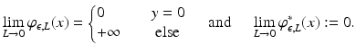$$\displaystyle{\lim _{L\rightarrow 0}\varphi _{\epsilon,L}(x) = \left \{\begin{array}{@{}l@{\quad }l@{}} 0 \quad &y = 0\\ +\infty \quad &\mbox{ else} \end{array} \right.\quad \mbox{ and }\quad \lim _{L\rightarrow 0}\varphi _{\epsilon,L}^{{\ast}}(x):= 0.}$$