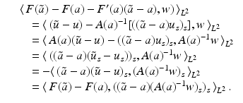 $$\displaystyle\begin{array}{rcl} & & \langle \,F(\tilde{a}) - F(a) - F^{{\prime}}(a)(\tilde{a} - a),w)\,\rangle _{ L^{2}}\qquad \qquad {}\\ & & \quad =\langle \, (\tilde{u} - u) - A(a)^{-1}[((\tilde{a} - a)u_{ s})_{s}],w\,\rangle _{L^{2}} {}\\ & & \quad =\langle \, A(a)(\tilde{u} - u) - ((\tilde{a} - a)u_{s})_{s},A(a)^{-1}w\,\rangle _{ L^{2}} {}\\ & & \quad =\langle \, ((\tilde{a} - a)(\tilde{u}_{s} - u_{s}))_{s},A(a)^{-1}w\,\rangle _{ L^{2}} {}\\ & & \quad = -\langle \,(\tilde{a} - a)(\tilde{u} - u)_{s},(A(a)^{-1}w)_{ s}\,\rangle _{L^{2}} {}\\ & & \quad =\langle \, F(\tilde{a}) - F(a),((\tilde{a} - a)(A(a)^{-1}w)_{ s})_{s}\,\rangle _{L^{2}}\,. {}\\ \end{array}$$