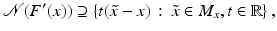 $$\displaystyle{\mathcal{N}(F^{{\prime}}(x)) \supseteq \{ t(\tilde{x} - x)\,:\,\tilde{ x} \in M_{ x},t \in \mathbb{R}\}\,,}$$