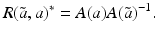 $$\displaystyle{R(\tilde{a},a)^{{\ast}} = A(a)A(\tilde{a})^{-1}.}$$