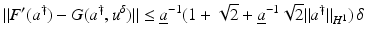 $$\displaystyle{\|F^{{\prime}}(a^{\dag }) - G(a^{\dag },u^{\delta })\| \leq \underline{a}^{-1}(1 + \sqrt{2} + \underline{a}^{-1}\sqrt{2}\|a^{\dag }\|_{ H^{1}})\,\delta }$$