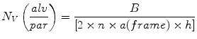 
$$ {N}_{V}\left(\frac{alv}{par}\right)=\frac{B}{[2\times n\times a(frame)\times h]}$$
