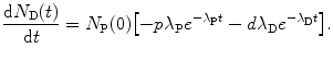 $$ \frac{\mathrm{d}N_{\mathrm{D}}(t)}{\mathrm{d}t} = N_{\mathrm{P}}(0)\bigl[ - p\lambda _{\mathrm{P}}e^{ - \lambda _{\mathrm{P}}t} - d\lambda _{\mathrm{D}}e^{ - \lambda _{\mathrm{D}}t}\bigr]. $$