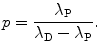 $$ p = \frac{\lambda _{\mathrm{P}}}{\lambda _{\mathrm{D}} - \lambda _{\mathrm{P}}}. $$