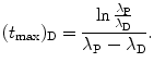 $$ (t_{\max })_{\mathrm{D}} = \frac{\ln \frac{\lambda _{\mathrm{P}}}{\lambda _{\mathrm{D}}}}{\lambda _{\mathrm{P}} - \lambda _{\mathrm{D}}}. $$