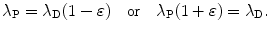 $$ \lambda _{\mathrm{P}} = \lambda _{\mathrm{D}}(1 - \varepsilon )\quad \mbox{or}\quad \lambda_{\mathrm{P}}(1+\varepsilon)=\lambda_{\mathrm{D}}. $$