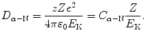 $$ D_{\alpha - \mathrm{N}} = \frac{zZe^{2}}{4\pi \varepsilon_{0}E_{\mathrm{K}}} = C_{\alpha - \mathrm{N}}\frac{Z}{E_{\mathrm{K}}}. $$