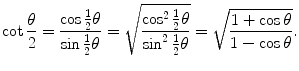 $$ \cot\frac{\theta}{2}=\frac{\cos\frac{1}{2}\theta}{\sin\frac{1}{2}\theta}= \sqrt{\frac{\cos^2\frac{1}{2}\theta}{\sin^2\frac{1}{2}\theta}}= \sqrt{\frac{1+\cos\theta}{1-\cos\theta}}. $$