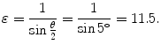 $$ \varepsilon = \frac{1}{\sin \frac{\theta}{2}} = \frac{1}{\sin 5^{\circ}} = 11.5. $$