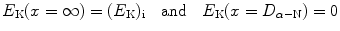 $$ E_{\mathrm{K}}(x=\infty)=(E_{\mathrm{K}})_{\mathrm{i}}\quad\mbox{and}\quad E_{\mathrm{K}}(x=D_{\alpha-\mathrm{N}})=0 $$