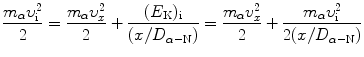 $$ \frac{m_{\alpha}\upsilon^2_{\mathrm{i}}}{2}= \frac{m_{\alpha}\upsilon^2_{x}}{2}+ \frac{(E_{\mathrm{K}})_{\mathrm{i}}}{(x/D_{\alpha-\mathrm{N}})}= \frac{m_{\alpha}v^2_{x}}{2}+ \frac{m_{\alpha}\upsilon^2_{\mathrm{i}}}{2(x/D_{\alpha-\mathrm{N}})} $$