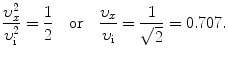 $$ \frac{\upsilon^2_x}{\upsilon^2_{\mathrm{i}}}=\frac{1}{2}\quad\mbox{or}\quad \frac{\upsilon_x}{\upsilon_{\mathrm{i}}}=\frac{1}{\sqrt{2}}=0.707. $$