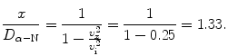 $$ \frac{x}{D_{\alpha-\mathrm{N}}}=\frac{1}{1-\frac{\upsilon^2_x}{\upsilon^2_{\mathrm{i}}}} =\frac{1}{1-0.25}=1.33. $$