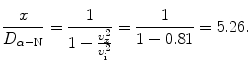 $$ \frac{x}{D_{\alpha-\mathrm{N}}}= \frac{1}{1-\frac{\upsilon^2_x}{\upsilon^2_{\mathrm{i}}}} =\frac{1}{1-0.81}=5.26. $$