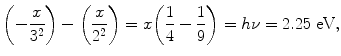 $$ \biggl(-\frac{x}{3^2}\biggr)- \biggl(\frac{x}{2^2}\biggr) = x \biggl(\frac{1}{4}- \frac{1}{9}\biggr) = h\nu = 2.25~\mbox{eV}, $$