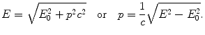 $$ E = \sqrt{E_{0}^{2} + p^{2}c^{2}}\quad \mbox{or}\quad p = \frac{1}{c}\sqrt{E^{2} - E_{0}^{2}}. $$