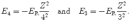 $$ E_{4} = - E_{\mathrm{R}}\frac{Z^{2}}{4^{2}}\quad \mbox{and}\quad E_{3} = - E_{\mathrm{R}}\frac{Z^{2}}{3^{2}}. $$