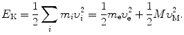 $$ E_\mathrm{K}=\frac{1}{2}\sum_im_i\upsilon_i^2=\frac{1}{2}m_\mathrm{e}\upsilon_\mathrm{e}^2 +\frac{1}{2}M\upsilon_\mathrm{M}^2. $$