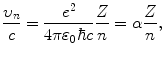 $$ \frac{\upsilon _{n}}{c} = \frac{e^{2}}{4\pi \varepsilon _{0}\hbar c}\frac{Z}{n} = \alpha \frac{Z}{n}, $$