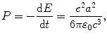 $$ P = -\frac{\mathrm{d}E}{\mathrm{d}t} = \frac{e^2a^2}{6\pi \varepsilon_0c^3}, $$