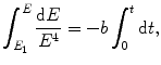 $$ \int^E_{E_1}\frac{\mathrm{d}E}{E^4} = -b \int^t_0 \mathrm{d}t, $$