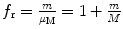 $f_{\mathrm{r}} = \frac{m}{\mu _{\mathrm{M}}} = 1 + \frac{m}{M}$