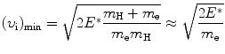 $$ (\upsilon _{\mathrm{i}})_{\min } = \sqrt{2E^{*} \frac{m_{\mathrm{H}} + m_{\mathrm{e}}}{m_{\mathrm{e}}m_{\mathrm{H}}}} \approx \sqrt{\frac{2E^{*}}{m_{\mathrm{e}}}} $$