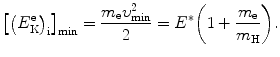 $$ \bigl[\bigl(E_{\mathrm{K}}^{\mathrm{e}}\bigr)_{\mathrm{i}} \bigr]_{\min } = \frac{m_{\mathrm{e}}\upsilon _{\min }^{2}}{2} = E^{*} \biggl( 1 + \frac{m_{\mathrm{e}}}{m_{\mathrm{H}}} \biggr). $$