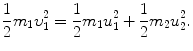 $$ \frac{1}{2}m_{1}\upsilon _{1}^{2} = \frac{1}{2}m_{1}u_{1}^{2} + \frac{1}{2}m_{2}u_{2}^{2}. $$