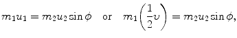 $$ m_{1}u_{1} = m_{2}u_{2}\sin \phi\quad \mbox{or}\quad m_{1}\biggl(\frac{1}{2}\upsilon \biggr) = m_{2}u_{2}\sin \phi, $$