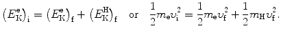 $$ \bigl(E_{\mathrm{K}}^{\mathrm{e}}\bigr)_{\mathrm{i}} = \bigl(E_{\mathrm{K}}^{\mathrm{e}}\bigr)_{\mathrm{f}} + \bigl(E_{\mathrm{K}}^{\mathrm{H}} \bigr)_{\mathrm{f}}\quad \mbox{or}\quad \frac{1}{2}m_{\mathrm{e}}\upsilon _{\mathrm{i}}^{2} = \frac{1}{2}m_{\mathrm{e}}\upsilon _{\mathrm{f}}^{2} + \frac{1}{2}m_{\mathrm{H}}\upsilon _{\mathrm{f}}^{2}. $$