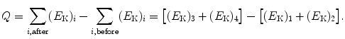 $$ Q = \sum_{i, \mathrm{after}} (E_{\mathrm{K}})_{i} - \sum_{i, \mathrm{before}} (E_{\mathrm{K}})_{i} = \bigl[(E_{\mathrm{K}})_{3} + (E_{\mathrm{K}})_{4}\bigr] - \bigl[(E_{\mathrm{K}})_{1} + (E_{\mathrm{K}})_{2} \bigr]. $$