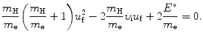 $$ \frac{m_{\mathrm{H}}}{m_{\mathrm{e}}} \biggl( \frac{m_{\mathrm{H}}}{m_{\mathrm{e}}} + 1 \biggr)u_{\mathrm{f}}^{2} - 2\frac{m_{\mathrm{H}}}{m_{\mathrm{e}}}\upsilon _{\mathrm{i}}u_{\mathrm{f}} + 2 \frac{E^{*}}{m_{\mathrm{e}}} = 0. $$