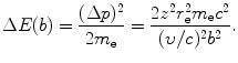 $$ \Delta E(b) = \frac{(\Delta p)^{2}}{2m_{\mathrm{e}}} = \frac{2z^{2}r_{\mathrm{e}}^{2}m_{\mathrm{e}}c^{2}}{(\upsilon /c)^{2}b^{2}}. $$