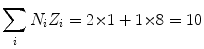 $$ \sum_{i} N_{i}Z_{i} = 2 { \times} 1 + 1 {\times} 8 = 10 $$