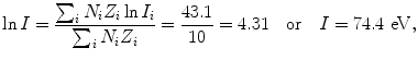 $$ \ln I = \frac{\sum_{i} N_{i}Z_{i}\ln I_{i}}{\sum_{i} N_{i}Z_{i}} = \frac{43.1}{10} = 4.31\quad \mbox{or}\quad I = 74.4\ \mathrm{eV}, $$