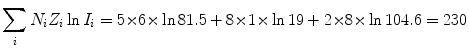 $$ \sum_{i} N_{i}Z_{i}\ln I_{i} = 5 {\times} 6 {\times} \ln 81.5 + 8 {\times} 1 {\times} \ln 19 + 2 {\times} 8 {\times} \ln 104.6 = 230 $$