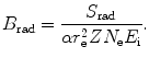 $$ B_{\mathrm{rad}} = \frac{S_{\mathrm{rad}}}{\alpha r_{\mathrm{e}}^{2}ZN_{\mathrm{e}}E_{\mathrm{i}}}. $$