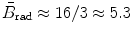 $\bar{B}_{\mathrm{rad}} \approx 16/3 \approx 5.3$