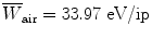 $\overline{W}_{\mathrm{air}}= 33.97~\mbox{eV/ip}$