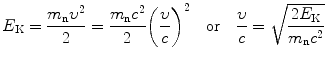 $$ E_{\mathrm{K}}=\frac{m_{\mathrm{n}}\upsilon^2}{2} = \frac{m_{\mathrm{n}}c^2}{2}\biggl( \frac{\upsilon}{c}\biggr)^2\quad \mbox{or}\quad \frac{\upsilon}{c}= \sqrt{\frac{2E_{\mathrm{K}}}{m_{\mathrm{n}}c^2}} $$