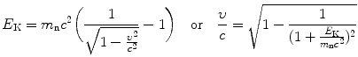 $$ E_{\mathrm{K}}=m_{\mathrm{n}}c^2 \biggl( \frac{1}{\sqrt{1-\frac{\upsilon^2}{c^2}}}-1\biggr)\quad \mbox{or}\quad \frac{\upsilon}{c}= \sqrt{1-\frac{1}{(1+\frac{E_{\mathrm{K}}}{m_{\mathrm{n}}c^2})^2}} $$