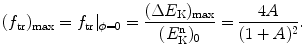 $$ (f_{\mathrm{tr}})_{\max } = f_{\mathrm{tr}} \vert _{\phi = 0} = \frac{(\Delta E_{\mathrm{K}})_{\max }}{(E_{\mathrm{K}}^{\mathrm{n}})_{0}} = \frac{4A}{(1 + A)^{2}}. $$